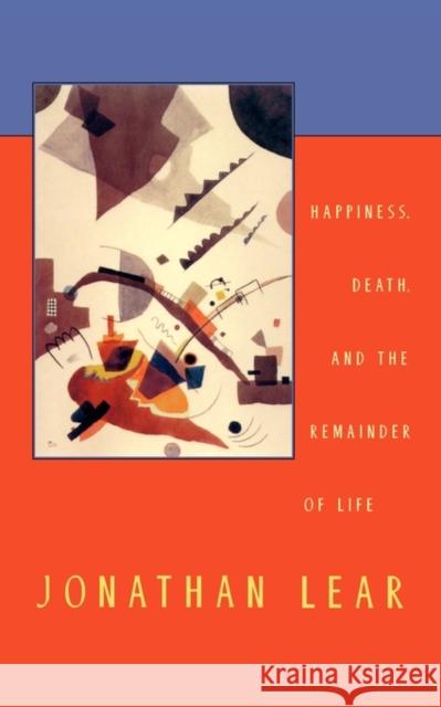 Happiness, Death, and the Remainder of Life Jonathan Lear 9780674006744