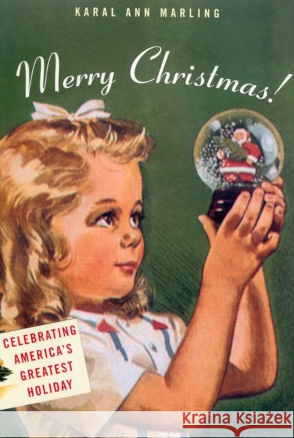 Merry Christmas!: Celebrating America's Greatest Holiday Marling, Karal Ann 9780674006799 Harvard University Press