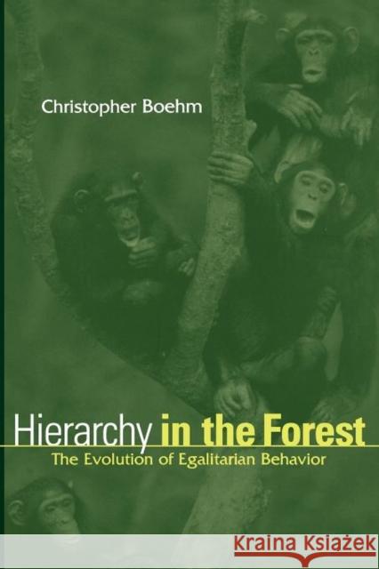 Hierarchy in the Forest: The Evolution of Egalitarian Behavior Boehm, Christopher 9780674006911