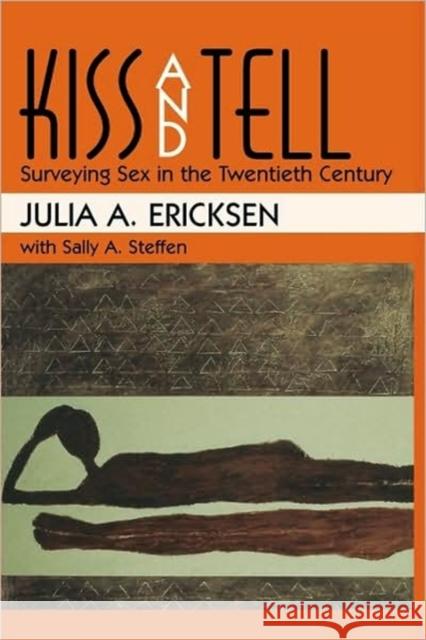 Kiss and Tell: Surveying Sex in the Twentieth Century Ericksen, Julia A. 9780674006959