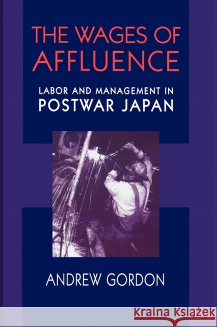 Wages of Affluence: Labor and Management in Postwar Japan Gordon, Andrew 9780674007062 Harvard University Press