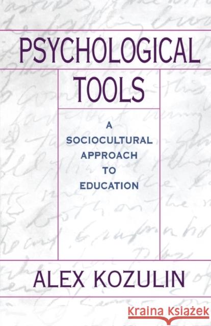 Psychological Tools: A Sociocultural Approach to Education Kozulin, Alex 9780674007086