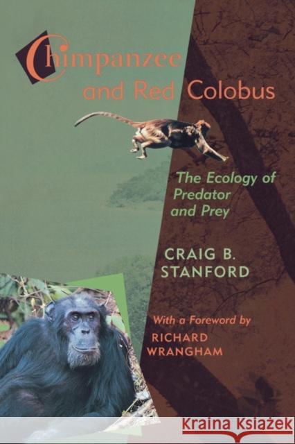 Chimpanzee and Red Colobus: The Ecology of Predator and Prey, with a Foreword by Richard Wrangham Stanford, Craig B. 9780674007222