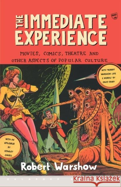 The Immediate Experience: Movies, Comics, Theatre, and Other Aspects of Popular Culture Warshow, Robert 9780674007260 Harvard University Press