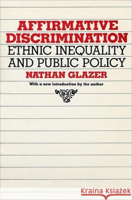 Affirmative Discrimination: Ethnic Inequality and Public Policy Glazer, Nathan 9780674007307 Harvard University Press