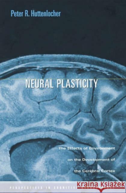 Neural Plasticity Huttenlocher 9780674007437 Harvard University Press