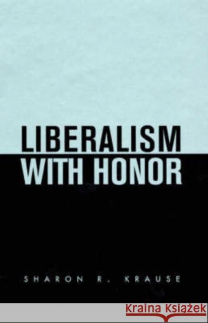 Liberalism with Honor Sharon R. Krause 9780674007567