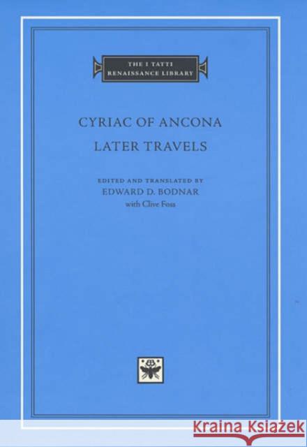 Later Travels Cyriac of Ancona                         Ciriaco                                  Clive Foss 9780674007581 Harvard University Press