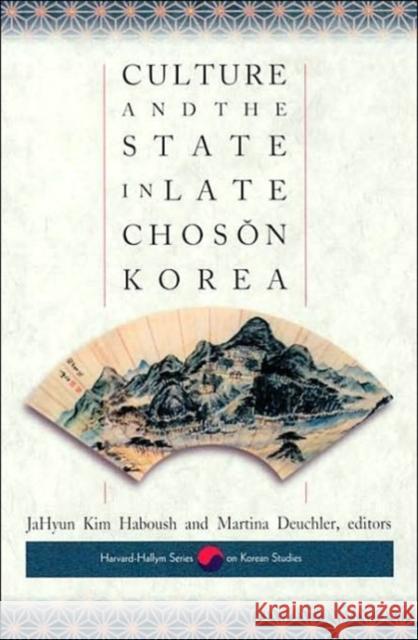 Culture and the State in Late Chosŏn Korea Haboush, Jahyun Kim 9780674007741 Harvard University Asia Center