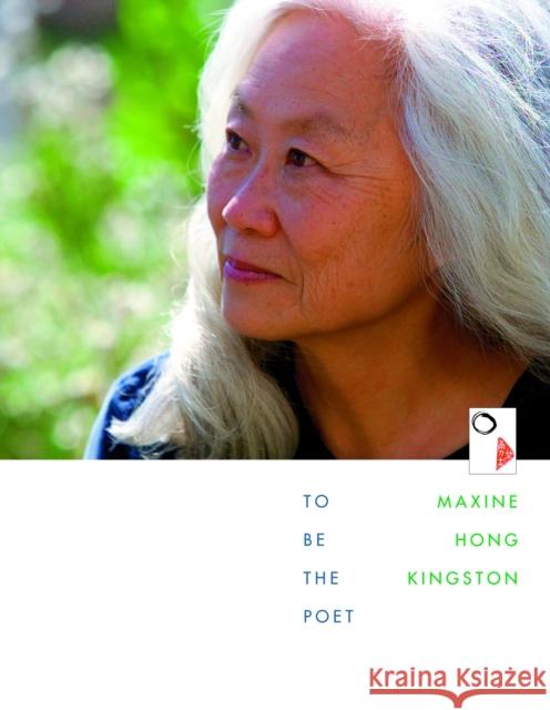 To Be the Poet Maxine Hong Kingston 9780674007918