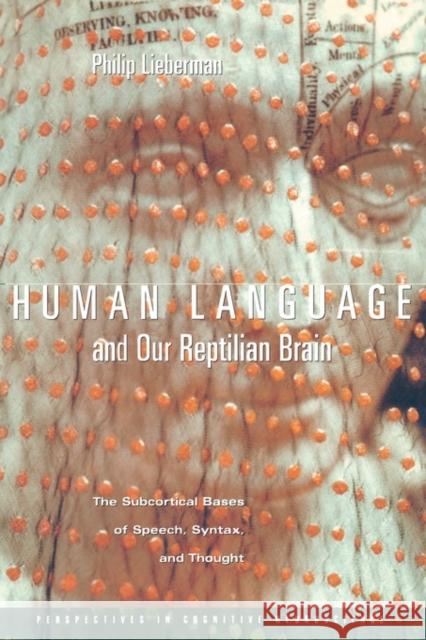 Human Language and Our Reptilian Brain: The Subcortical Bases of Speech, Syntax, and Thought Lieberman, Philip 9780674007932 Harvard University Press