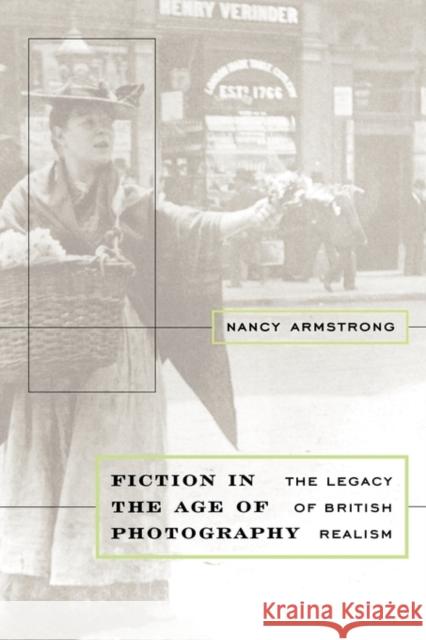 Fiction in the Age of Photography: The Legacy of British Realism Armstrong, Nancy 9780674008014