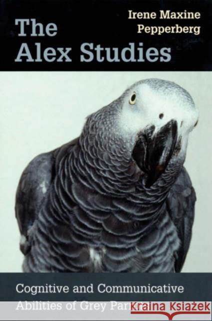 Alex Studies: Cognitive and Communicative Abilities of Grey Parrots Pepperberg, Irene Maxine 9780674008069 Harvard University Press