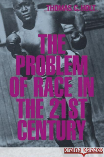 Problem of Race in the Twenty-First Century Holt, Thomas C. 9780674008243 Harvard University Press