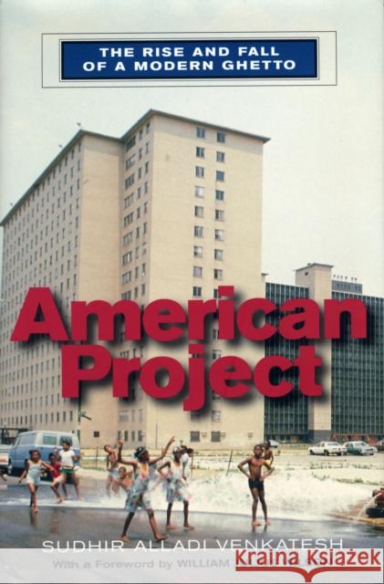 American Project: The Rise and Fall of a Modern Ghetto (Revised) Venkatesh, Sudhir Alladi 9780674008304 Harvard University Press