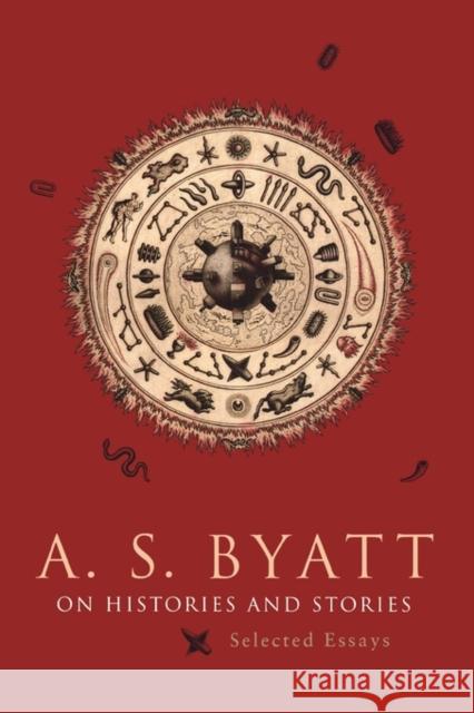 On Histories and Stories: Selected Essays A. S. Byatt 9780674008335 Harvard University Press