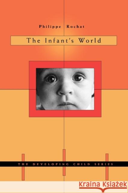 The Infant's World Philippe Rochat 9780674008366 Harvard University Press