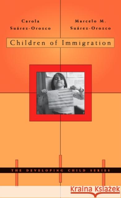 Children of Immigration Carola Suarez-Orozco Marcelo M. Suarez-Orozco Marcelo M. Suarez-Orozco 9780674008380 Harvard University Press