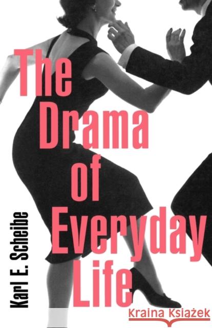 The Drama of Everyday Life Karl E. Scheibe 9780674008397 Harvard University Press