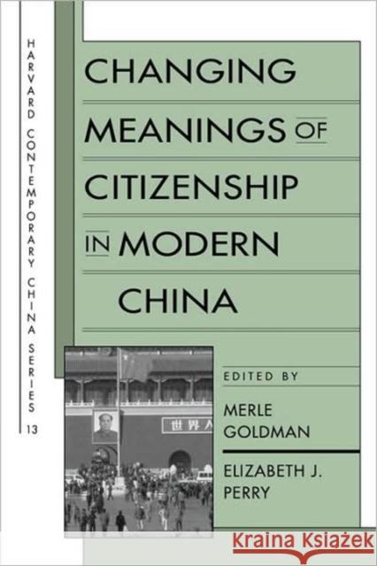 Changing Meanings of Citizenship in Modern China Merle Goldman Elizabeth J. Perry 9780674008434 Harvard University Press