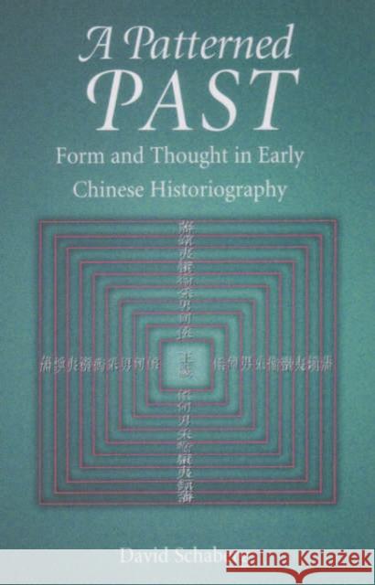 A Patterned Past: Form and Thought in Early Chinese Historiography Schaberg, David 9780674008618