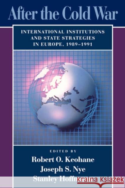 After the Cold War: International Institutions and State Strategies in Europe, 1989-1991 Keohane, Robert O. 9780674008649