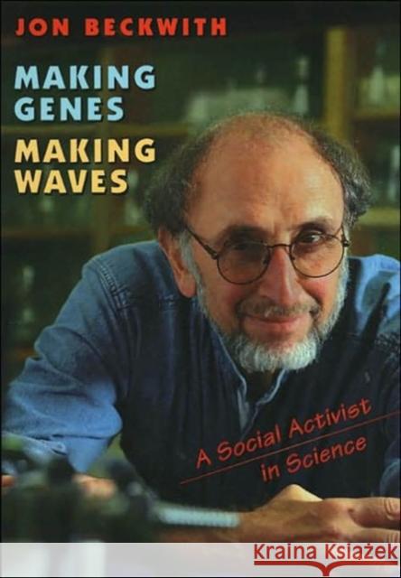 Making Genes, Making Waves: A Social Activist in Science Beckwith, Jon 9780674009288