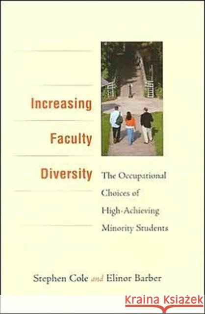Increasing Faculty Diversity: The Occupational Choices of High-Achieving Minority Students Cole, Stephen 9780674009455 Harvard University Press