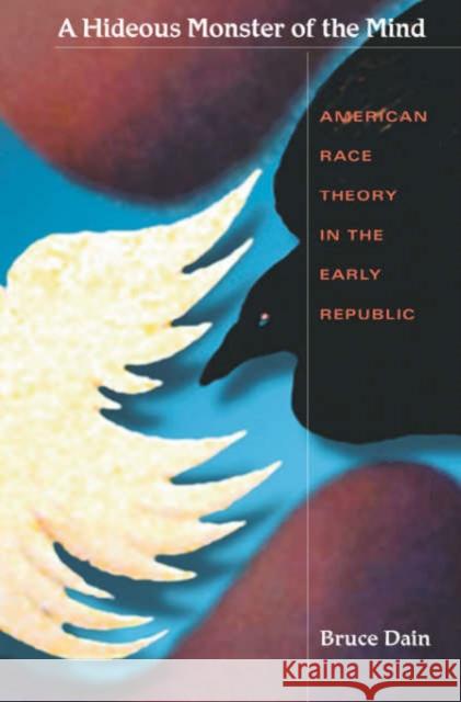 Hideous Monster of the Mind: American Race Theory in the Early Republic Dain, Bruce 9780674009462 Harvard University Press