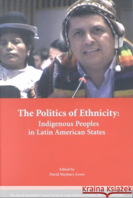 The Politics of Ethnicity: Indigenous Peoples in Latin American States David Maybury-Lewis 9780674009646