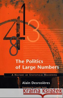 The Politics of Large Numbers: A History of Statistical Reasoning Desrosières, Alain 9780674009691 Harvard University Press