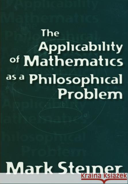 Applicability of Mathematics as a Philosophical Problem Steiner, Mark 9780674009707