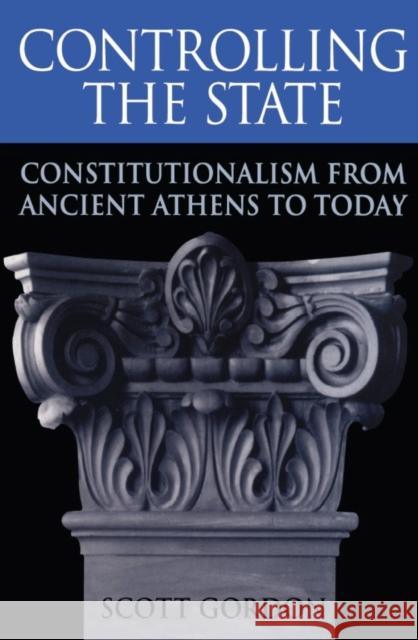 Controlling the State: Constitutionalism from Ancient Athens to Today Gordon, Scott 9780674009776 Harvard University Press
