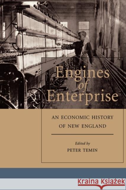 Engines of Enterprise: An Economic History of New England Temin, Peter 9780674009844 Harvard University Press