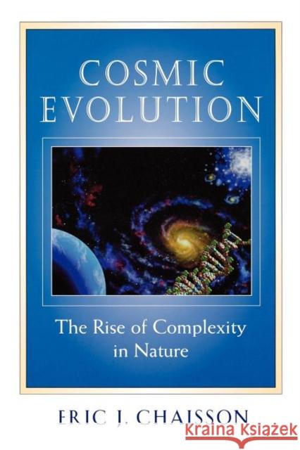 Cosmic Evolution: The Rise of Complexity in Nature Chaisson, Eric J. 9780674009875 Harvard University Press