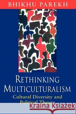 Rethinking Multiculturalism: Cultural Diversity and Political Theory Bhikhu Parekh 9780674009950