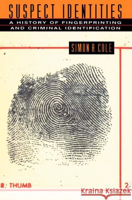 Suspect Identities: A History of Fingerprinting and Criminal Identification Cole, Simon a. 9780674010024 Harvard University Press