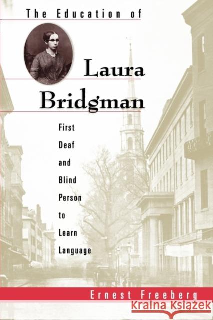 The Education of Laura Bridgman: First Deaf and Blind Person to Learn Language Freeberg, Ernest 9780674010055 Harvard University Press
