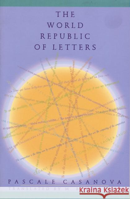 The World Republic of Letters Pascale Casanova M. B. DeBevoise 9780674010215 Harvard University Press