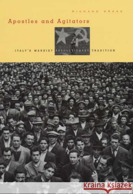 Apostles and Agitators: Italy's Marxist Revolutionary Tradition Drake, Richard 9780674010369 Harvard University Press