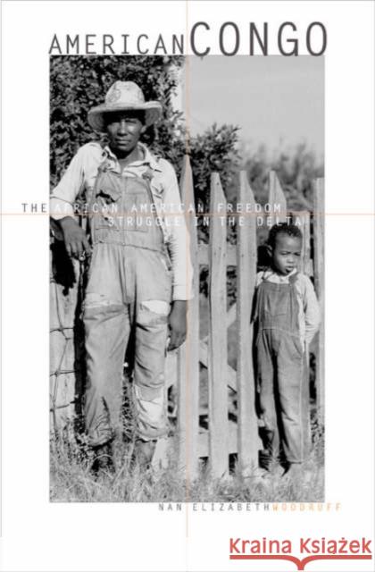 American Congo: The African American Freedom Struggle in the Delta Woodruff, Nan Elizabeth 9780674010475 Harvard University Press