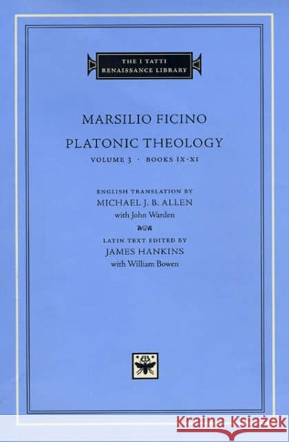 Platonic Theology: Volume 3 Books IX-XI Ficino, Marsilio 9780674010659 Harvard University Press