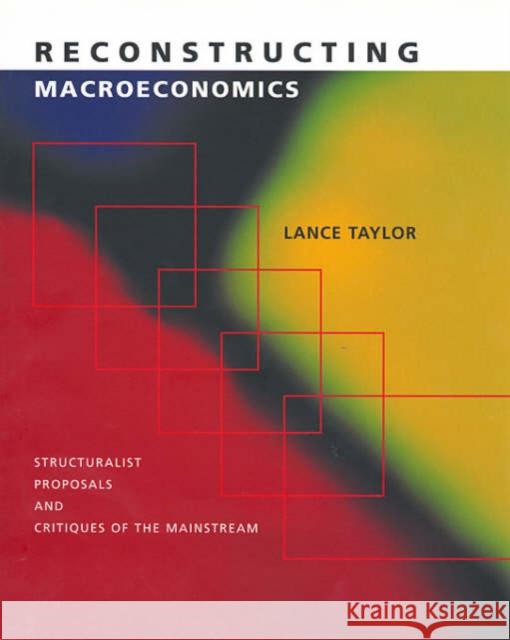 Reconstructing Macroeconomics: Structuralist Proposals and Critiques of the Mainstream Taylor, Lance 9780674010734