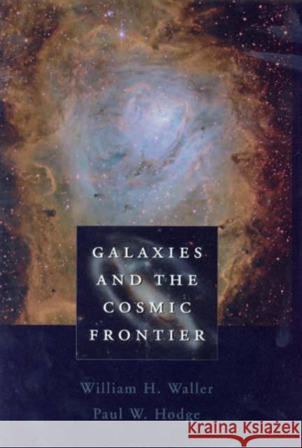 Galaxies and the Cosmic Frontier Sigmund W. Freud William H. Waller Paul W. Hodge 9780674010796 Harvard University Press
