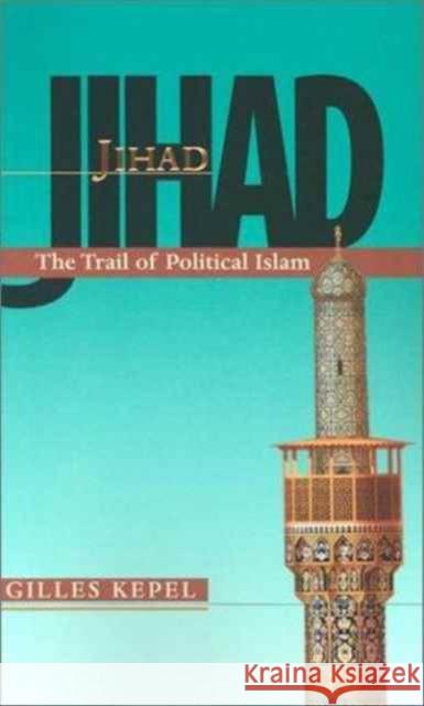 Jihad: The Trail of Political Islam Kepel, Gilles 9780674010901