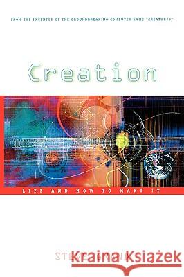 Creation: Life and How to Make It Steve Grand 9780674011137 Harvard University Press