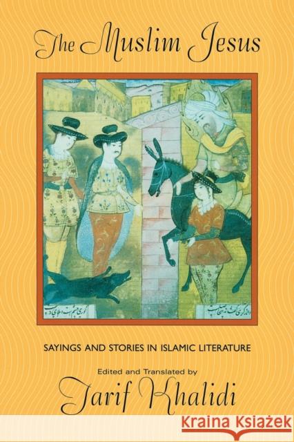 The Muslim Jesus: Sayings and Stories in Islamic Literature Khalidi, Tarif 9780674011151