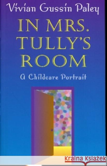 In Mrs. Tully's Room: A Childcare Portrait (Revised) Paley, Vivian Gussin 9780674011168 Harvard University Press