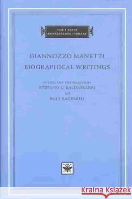 Biographical Writings Giannozzo Manetti Stefano U. Baldassarri Rolf Bagemihl 9780674011342 Harvard University Press