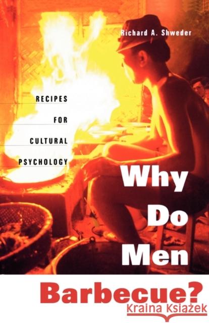 Why Do Men Barbecue?: Recipes for Cultural Psychology Shweder, Richard a. 9780674011359 Harvard University Press